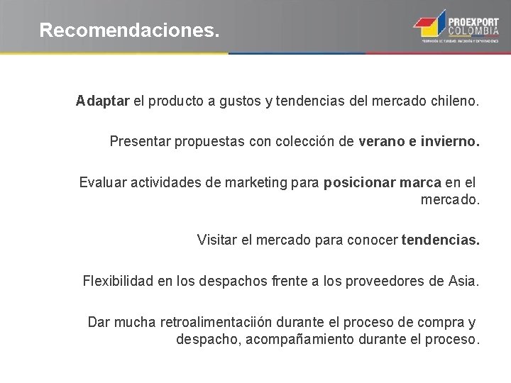 Recomendaciones. Adaptar el producto a gustos y tendencias del mercado chileno. Presentar propuestas con