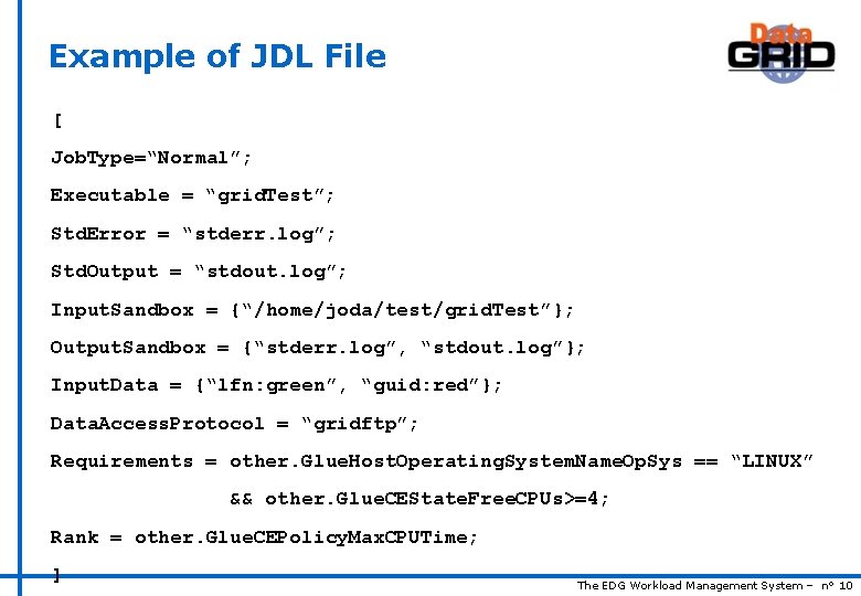 Example of JDL File [ Job. Type=“Normal”; Executable = “grid. Test”; Std. Error =