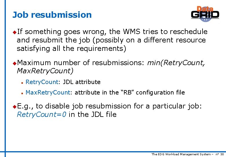 Job resubmission u. If something goes wrong, the WMS tries to reschedule and resubmit