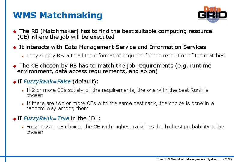 WMS Matchmaking u u The RB (Matchmaker) has to find the best suitable computing