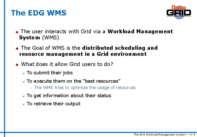 The EDG WMS u u u The user interacts with Grid via a Workload