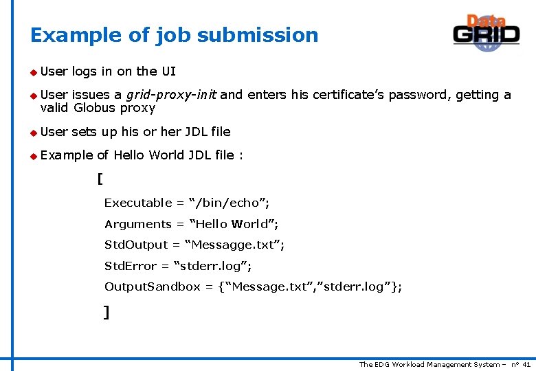 Example of job submission u User logs in on the UI u User issues