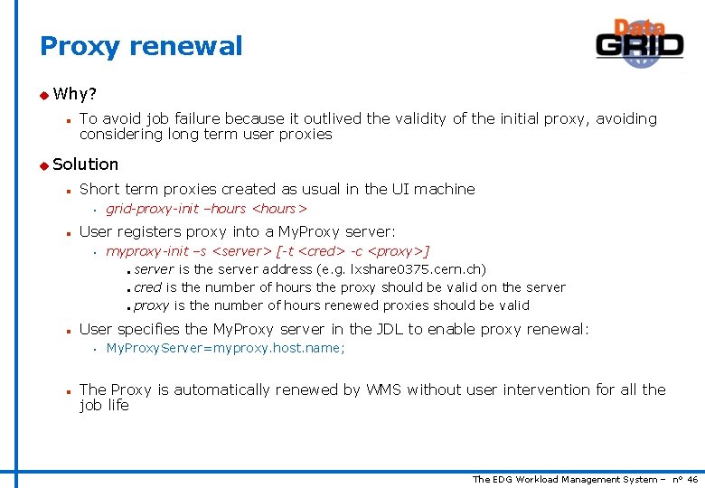 Proxy renewal u Why? n To avoid job failure because it outlived the validity