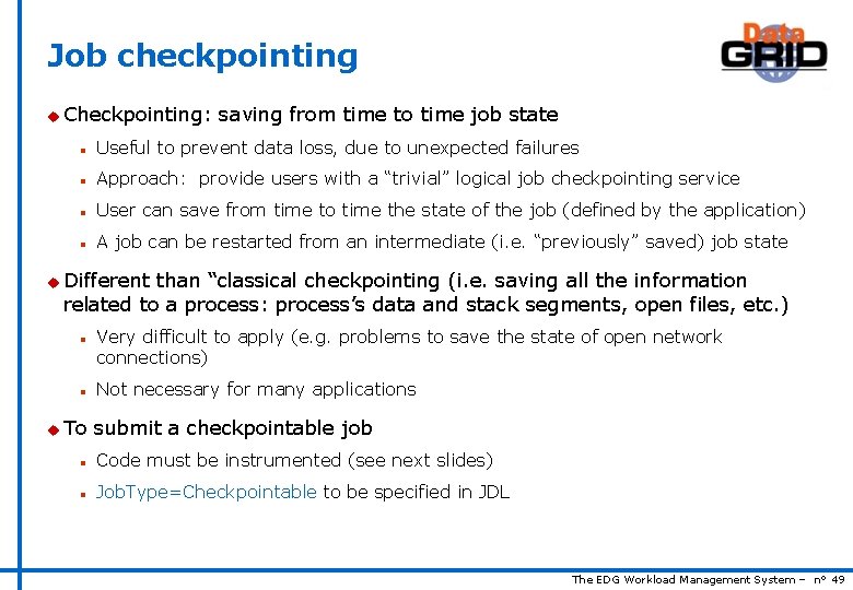 Job checkpointing u Checkpointing: saving from time to time job state n Useful to