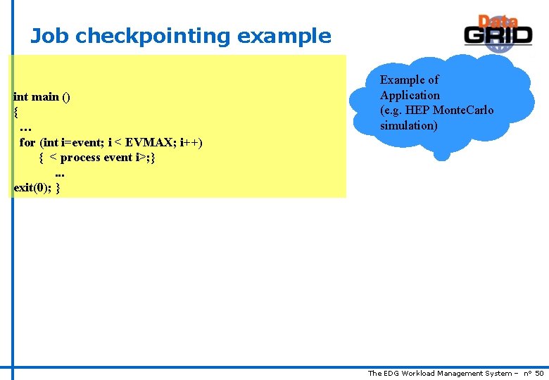 Job checkpointing example int main () { … for (int i=event; i < EVMAX;