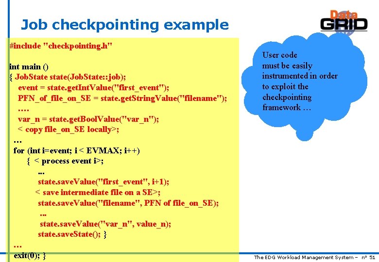 Job checkpointing example #include "checkpointing. h" int main () { Job. State state(Job. State: