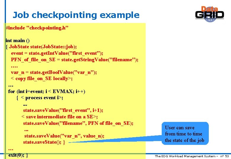 Job checkpointing example #include "checkpointing. h" int main () { Job. State state(Job. State: