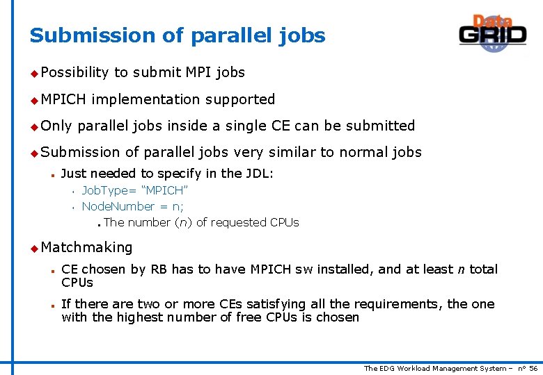 Submission of parallel jobs u Possibility u MPICH u Only to submit MPI jobs