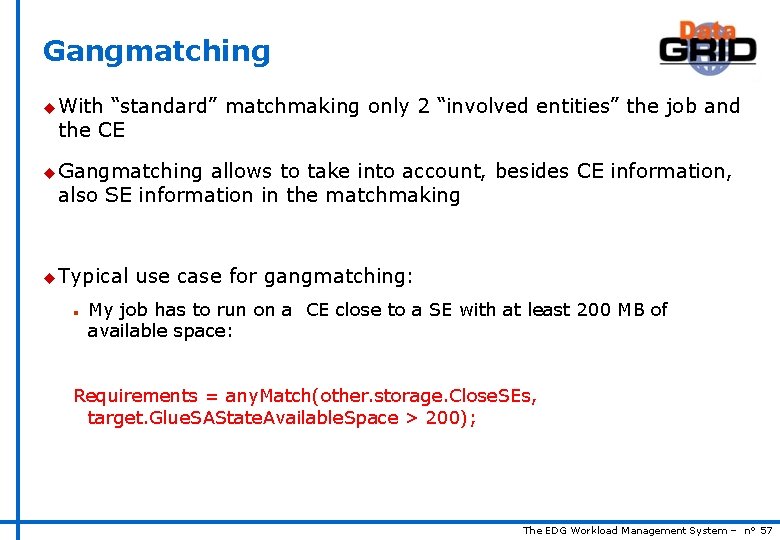 Gangmatching u With “standard” matchmaking only 2 “involved entities” the job and the CE