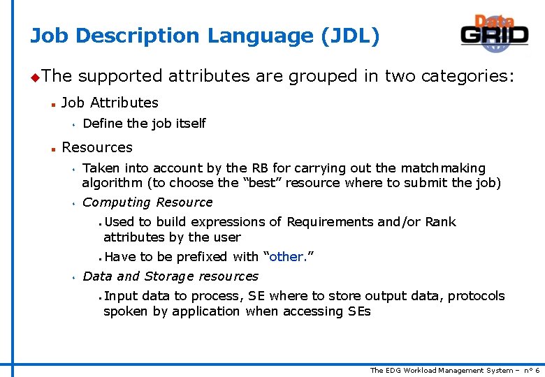 Job Description Language (JDL) u. The n supported attributes are grouped in two categories: