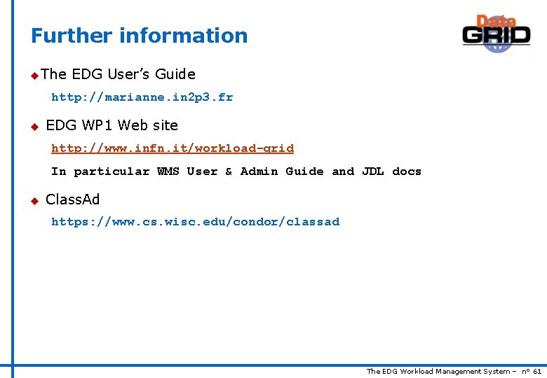 Further information u The EDG User’s Guide http: //marianne. in 2 p 3. fr