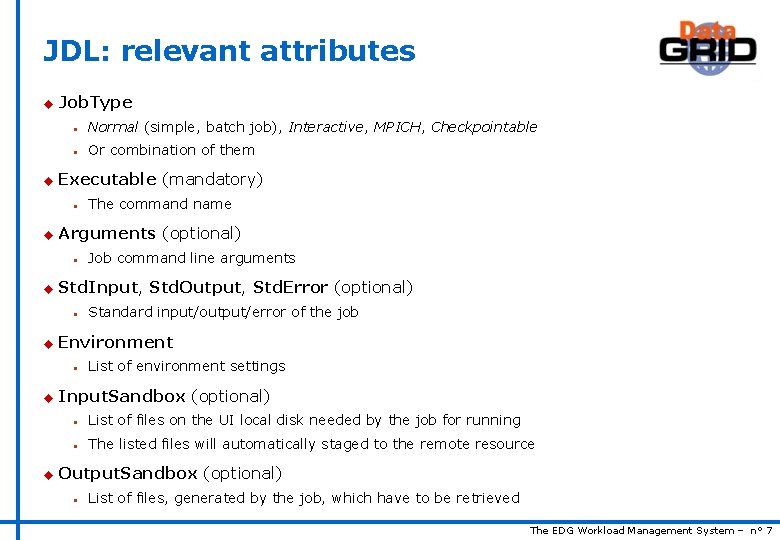 JDL: relevant attributes u u Job. Type n Normal (simple, batch job), Interactive, MPICH,