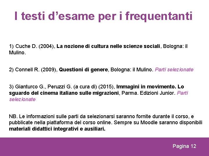 I testi d’esame per i frequentanti 1) Cuche D. (2004), La nozione di cultura
