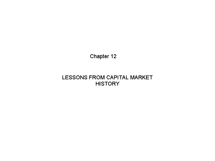 Chapter 12 LESSONS FROM CAPITAL MARKET HISTORY 