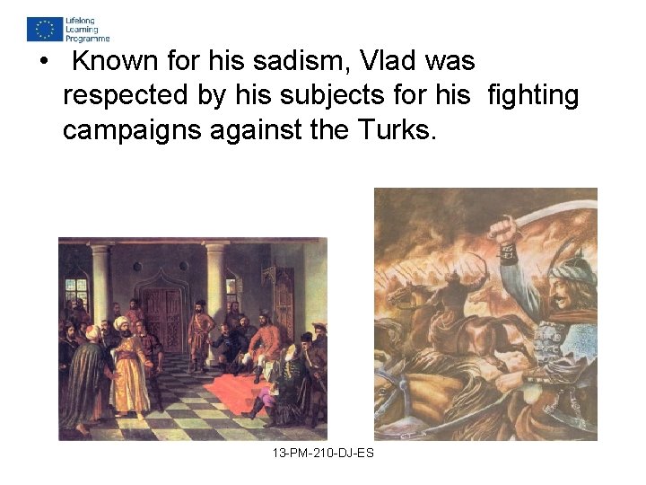 • Known for his sadism, Vlad was respected by his subjects for his • Known for his sadism, Vlad was respected by his subjects for his