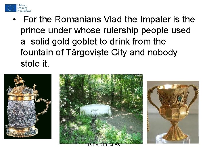 • For the Romanians Vlad the Impaler is the prince under whose rulership • For the Romanians Vlad the Impaler is the prince under whose rulership