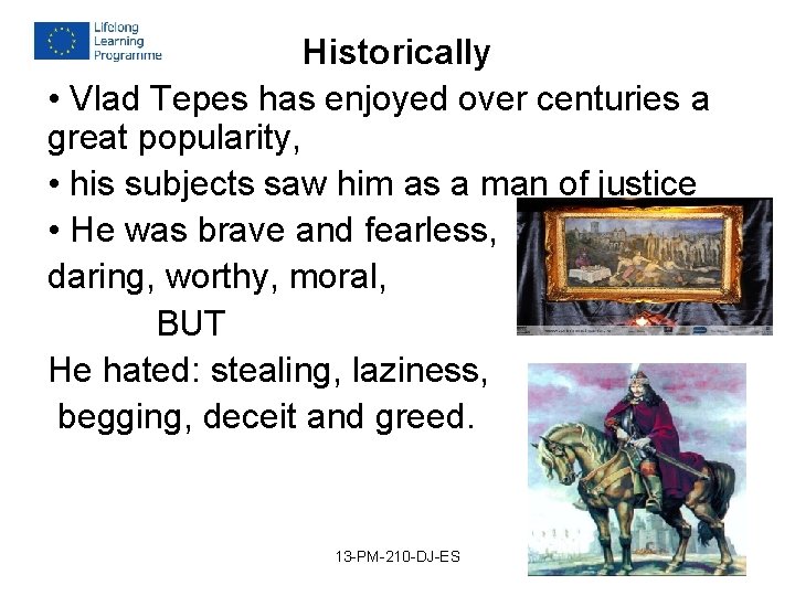 Historically • Vlad Tepes has enjoyed over centuries a great popularity, • his subjects Historically • Vlad Tepes has enjoyed over centuries a great popularity, • his subjects