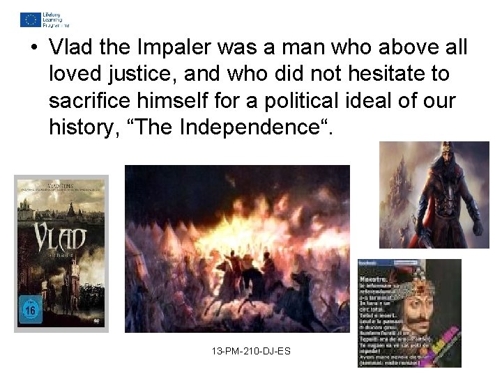 • Vlad the Impaler was a man who above all loved justice, and • Vlad the Impaler was a man who above all loved justice, and