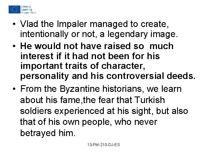 • Vlad the Impaler managed to create, intentionally or not, a legendary image. • Vlad the Impaler managed to create, intentionally or not, a legendary image.