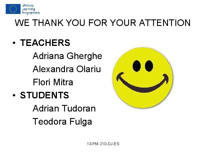WE THANK YOU FOR YOUR ATTENTION • TEACHERS Adriana Gherghe Alexandra Olariu Flori Mitra WE THANK YOU FOR YOUR ATTENTION • TEACHERS Adriana Gherghe Alexandra Olariu Flori Mitra