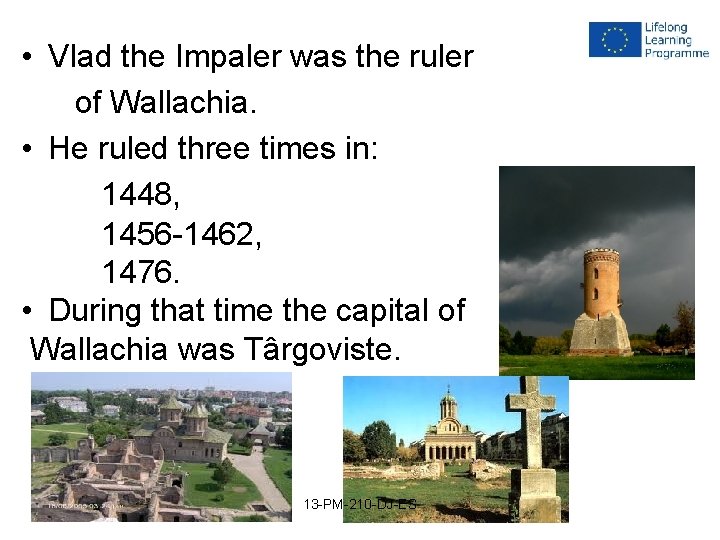 • Vlad the Impaler was the ruler of Wallachia. • He ruled three • Vlad the Impaler was the ruler of Wallachia. • He ruled three
