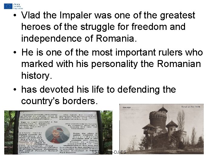 • Vlad the Impaler was one of the greatest heroes of the struggle • Vlad the Impaler was one of the greatest heroes of the struggle
