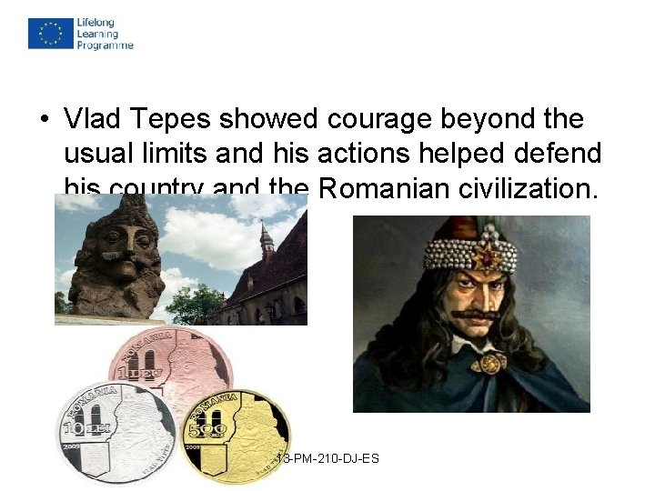 • Vlad Tepes showed courage beyond the usual limits and his actions helped • Vlad Tepes showed courage beyond the usual limits and his actions helped