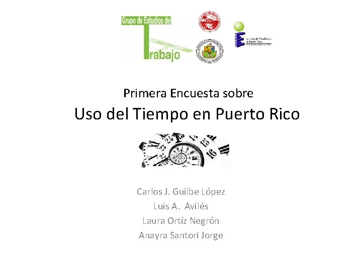 Primera Encuesta sobre Uso del Tiempo en Puerto Rico Carlos J. Guilbe López Luis