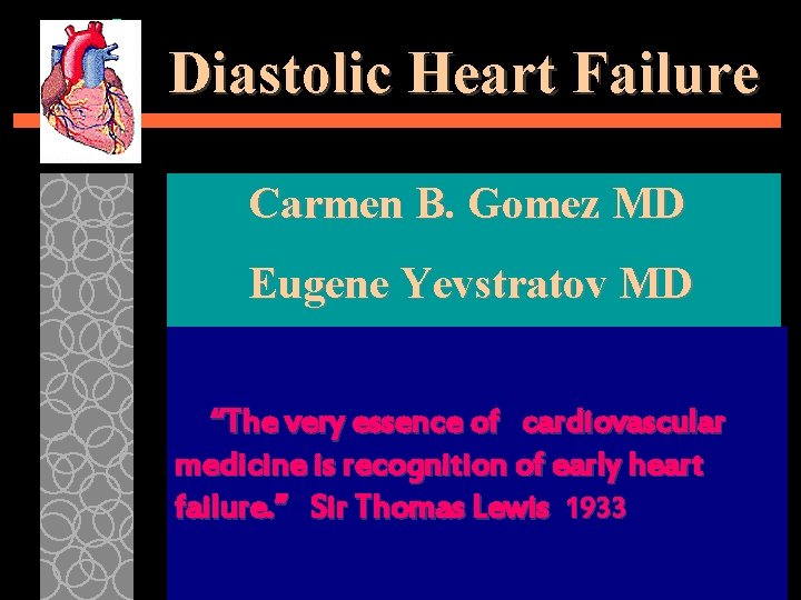 Diastolic Heart Failure Carmen B. Gomez MD Eugene Yevstratov MD “The very essence of