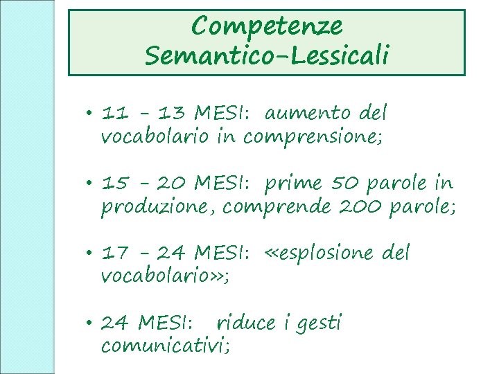 Competenze Semantico-Lessicali • 11 - 13 MESI: aumento del vocabolario in comprensione; • 15