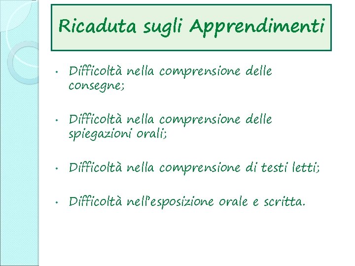 Ricaduta sugli Apprendimenti • • Difficoltà nella comprensione delle consegne; Difficoltà nella comprensione delle