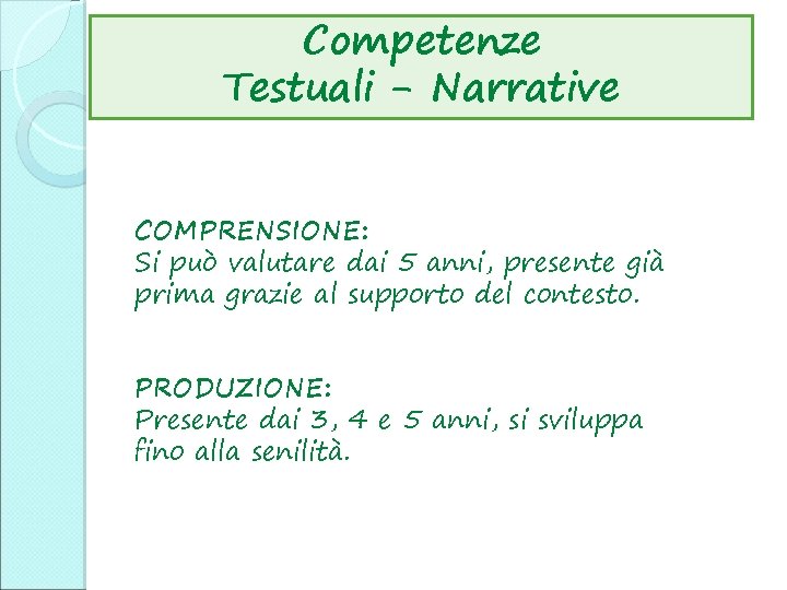 Competenze Testuali - Narrative COMPRENSIONE: Si può valutare dai 5 anni, presente già prima