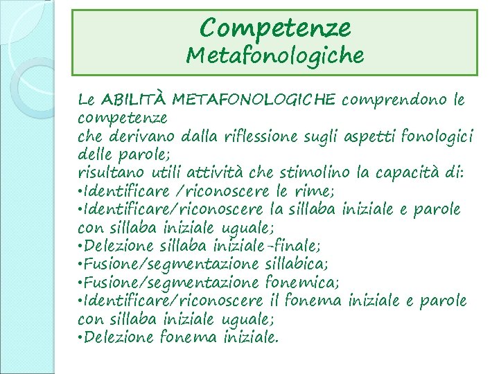 Competenze Metafonologiche Le ABILITÀ METAFONOLOGICHE comprendono le competenze che derivano dalla riflessione sugli aspetti