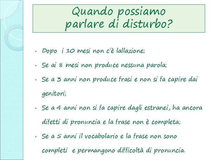 Quando possiamo parlare di disturbo? • Dopo i 10 mesi non c’è lallazione; •