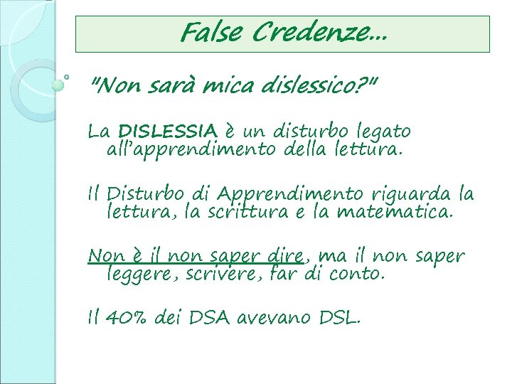 False Credenze. . . "Non sarà mica dislessico? " La DISLESSIA è un disturbo