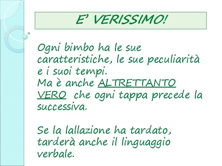 E’ VERISSIMO! Ogni bimbo ha le sue caratteristiche, le sue peculiarità e i suoi