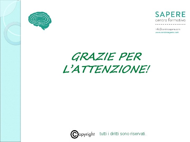 GRAZIE PER L’ATTENZIONE! tutti i diritti sono riservati. 