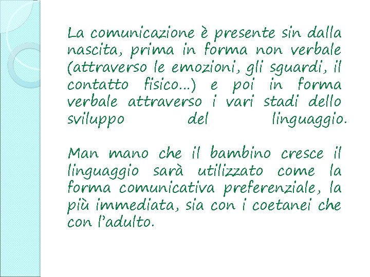 La comunicazione è presente sin dalla nascita, prima in forma non verbale (attraverso le