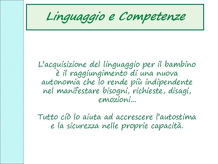 Linguaggio e Competenze L’acquisizione del linguaggio per il bambino è il raggiungimento di una Linguaggio e Competenze L’acquisizione del linguaggio per il bambino è il raggiungimento di una