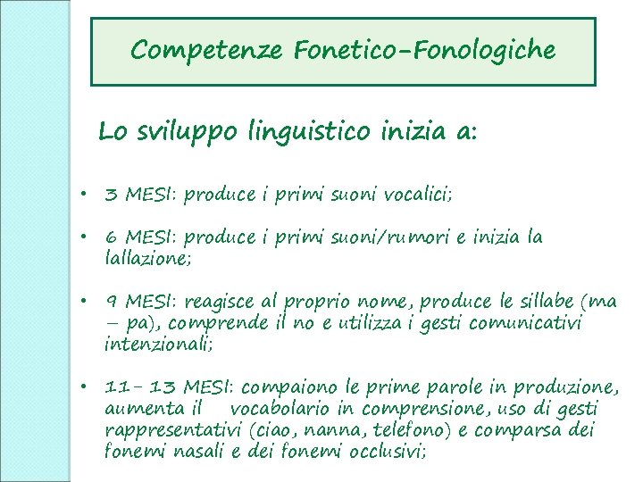 Competenze Fonetico-Fonologiche Lo sviluppo linguistico inizia a: • 3 MESI: produce i primi suoni