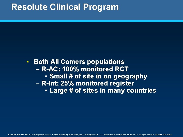 Resolute Clinical Program • Both All Comers populations – R-AC: 100% monitored RCT • Resolute Clinical Program • Both All Comers populations – R-AC: 100% monitored RCT •