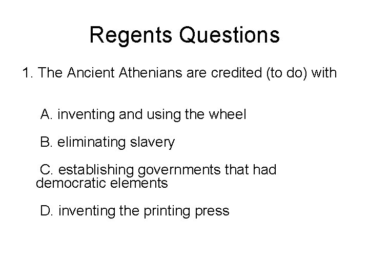 Regents Questions 1. The Ancient Athenians are credited (to do) with A. inventing and