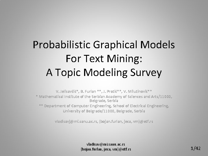 Probabilistic Graphical Models For Text Mining: A Topic Modeling Survey V. Jelisavčić*, B. Furlan