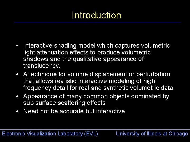 Introduction • Interactive shading model which captures volumetric light attenuation effects to produce volumetric