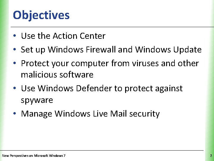 Objectives XP • Use the Action Center • Set up Windows Firewall and Windows