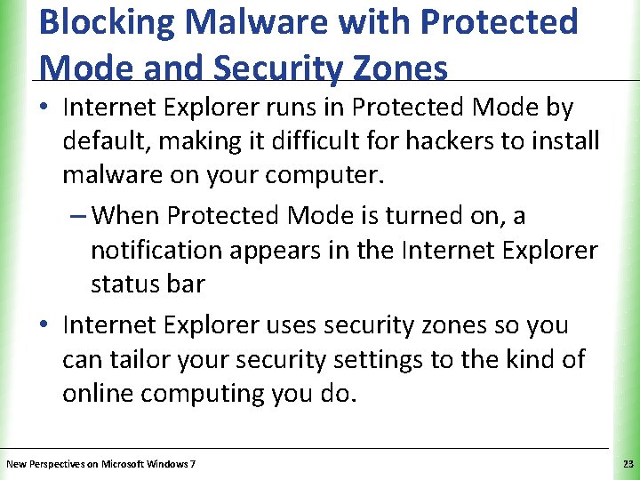 Blocking Malware with Protected XP Mode and Security Zones • Internet Explorer runs in
