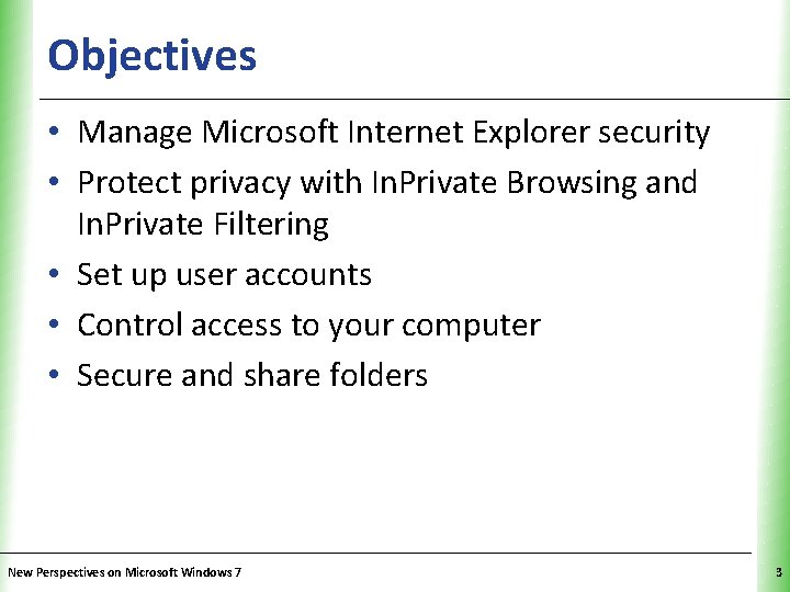 Objectives XP • Manage Microsoft Internet Explorer security • Protect privacy with In. Private