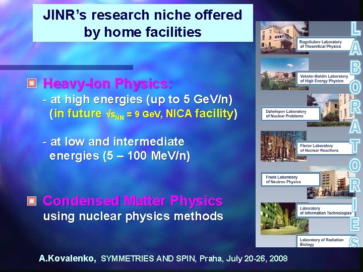 JINR’s research niche offered by home facilities Heavy-Ion Physics: - at high energies (up