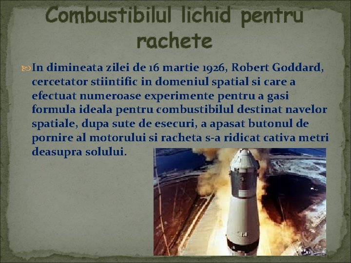 Combustibilul lichid pentru rachete In dimineata zilei de 16 martie 1926, Robert Goddard, cercetator