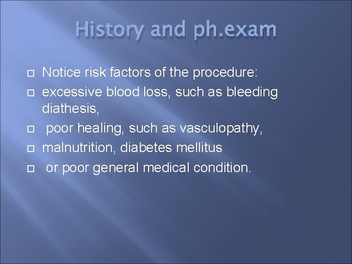 History and ph. exam Notice risk factors of the procedure: excessive blood loss, such